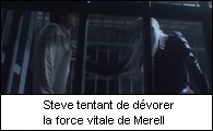 Steve tentant de dévorer la force vitale de Merell