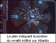 Le plan indiquant la position du wraith infiltré sur Atlantis