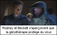 Rodney et Beckett s'aperçoivent que la génothérapie protège du virus