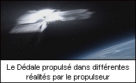 Le Dédale propulsé dans différentes réalités par le propulseur
