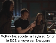 McKay fait écouter à Teyla et Ronon le SOS envoyé par Sheppard